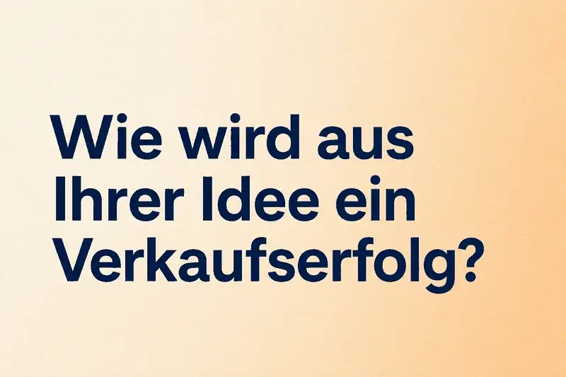 Text: Wie wird aus Ihrer Idee ein Verkaufserfolg?