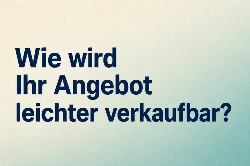 Text: Wie wird Ihr Angebot leichter verkaufbar?