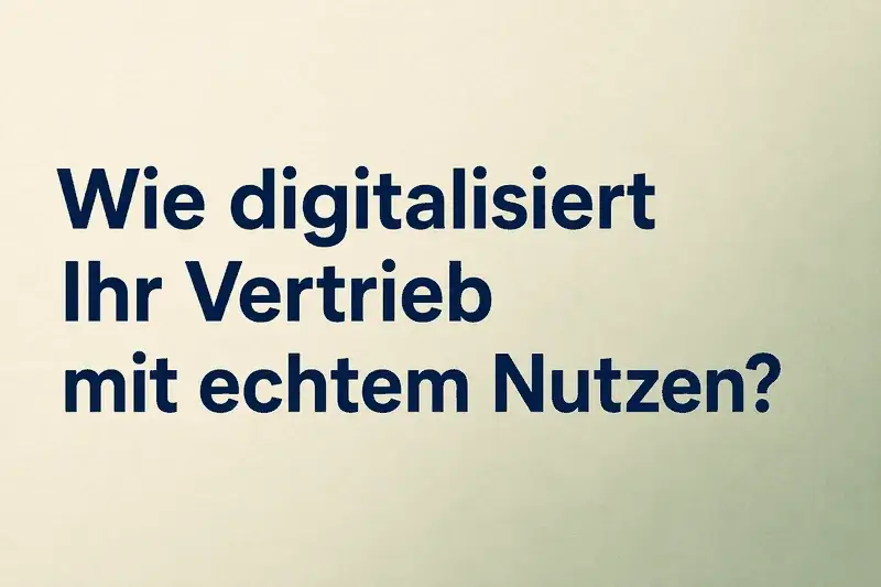 Text: Wie digitalisiert Ihr Vertrieb mit echtem Nutzen?